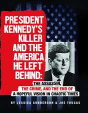 President Kennedy's Killer and the America He Left Behind