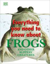 Everything You Need to Know about Frogs and Other Slippery Creatures