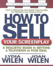 How to Sell Your Screenplay: A Realistic Guide to Getting a Television or Film Deal