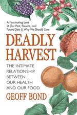 Deadly Harvest: The Intimate Relationship Between Our Health & Our Food