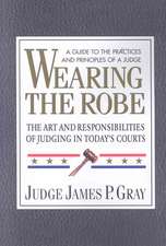 Wearing the Robe: The Art and Responsibilities of Judging in Today's Courts