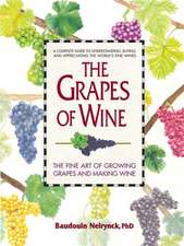 The Grapes of Wine: The Art of Growing Grapes and Making Wine