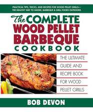 The Complete Wood Pellet Barbecue Cookbook