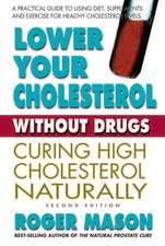 Lower Your Cholesterol Without Drugs, Second Edition: Curing High Cholesterol Naturally