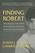 Finding Robert: What the Doctors Never Told Us about Autism Spectrum Disorder and the Hard Lessons We Learned