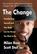 The Change: Transforming Yourself and Your Body Into the Person You Want to Be