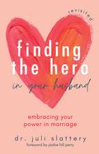 Finding the Hero in Your Husband, Revisited: Embracing Your Power in Marriage 