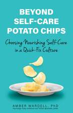 Beyond Self-Care Potato Chips: Choosing Nourishing Self-Care in a Quick-Fix Culture 