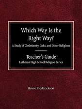 Which Way Is the Right Way? a Study of Christianity, Cults and Other Religions Teacher's Guide Lutheran High School Religion Series