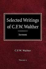 Selected Writings of C.F.W. Walther Volume 2 Selected Sermons