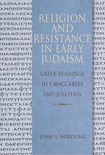 Religion and Resistance in Early Judaism: Readings in First Maccabees and Josephus