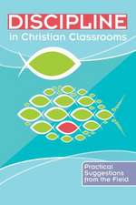 Discipline in Christian Classrooms: Practical Suggestions from the Field