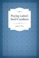 Praying Luther's Small Catechism