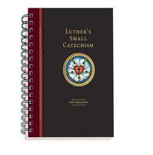 Luther's Small Catechism with Explanation - 2017 Spiral Bound Edition