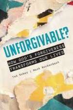 Kober, T: Unforgivable? How God's Forgiveness Transforms Our