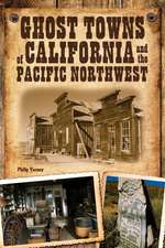 Ghost Towns of California: Your Guide to the Hidden History and Old West Haunts of California