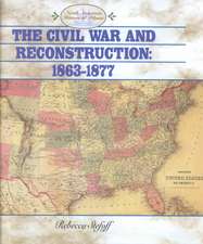 The Civil War and Reconstruction: 1863-1877