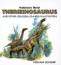 Therizinosaurus: And Other Colossal-Clawed Plant-Eaters