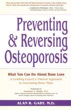 Preventing and Reversing Osteoporosis: What You Can Do about Bone Loss - A Leading Expert's Natural Approach to Increasing Bone Mass