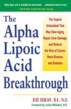 The Alpha Lipoic Acid Breakthrough: The Superb Antioxidant That May Slow Aging, Repair Liver Damage, and Reduce Therisk of Cancer . . .