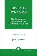 Divided Dynamism: The Diplomacy of Separated Nations: Germany, Korea, and China