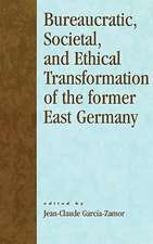 Bureaucratic, Societal, and Ethical Transformation of the Former East Germany