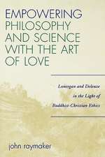 Empowering Philosophy and Science with the Art of Love