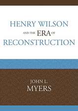 Henry Wilson and the Era of Reconstruction