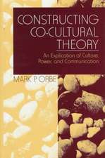 Constructing Co-Cultural Theory: An Explication of Culture, Power, and Communication