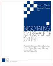 Negotiating on Behalf of Others: Advice to Lawyers, Business Executives, Sports Agents, Diplomats, Politicians, and Everybody Else