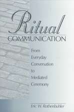 Ritual Communication: From Everyday Conversation to Mediated Ceremony