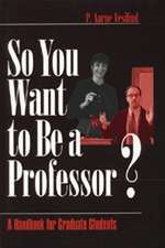 So You Want to Be a Professor?: A Handbook for Graduate Students