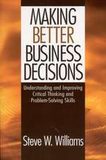 Making Better Business Decisions: Understanding and Improving Critical Thinking and Problem Solving Skills