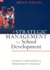 Strategic Management for School Development: Leading Your School's Improvement Strategy