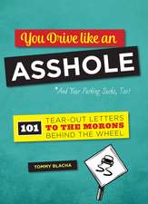 You Drive Like an Asshole: 101 Tear-Out Letters to the Morons Behind the Wheel