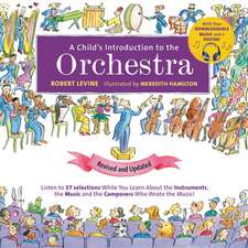 A Child's Introduction to the Orchestra: Listen While You Learn About the Instruments, the Music, and the Composers Who Wrote the Music!