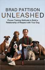 Unleashed: Proven Training Methods to Build a Relationship of Respect with Your Dog