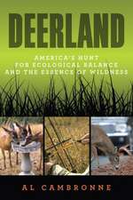 Deerland: America S Hunt for Ecological Balance and the Essence of Wildness