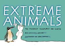 Extreme Animals: The Toughest Creatures on Earth