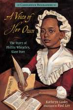 A Voice of Her Own: The Story of Phillis Wheatley, Slave Poet