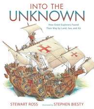 Into the Unknown: How Great Explorers Found Their Way by Land, Sea, and Air