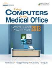 Using Computers in the Medical Office: Microsoft Word, Excel, and PowerPoint 2013