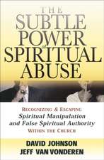 The Subtle Power of Spiritual Abuse – Recognizing and Escaping Spiritual Manipulation and False Spiritual Authority Within the Church