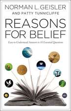 Reasons for Belief – Easy–to–Understand Answers to 10 Essential Questions