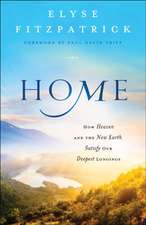 Home – How Heaven and the New Earth Satisfy Our Deepest Longings