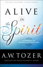 Alive in the Spirit – Experiencing the Presence and Power of God