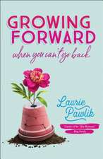 Growing Forward When You Can`t Go Back