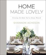 Home Made Lovely – Creating the Home You`ve Always Wanted