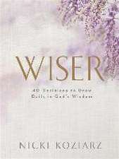 Wiser – 40 Decisions to Grow Daily in God`s Wisdom