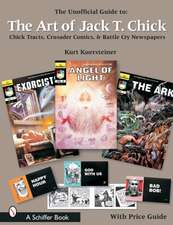 The Unofficial Guide to the Art of Jack T. Chick: Chick Tracts, Crusader Comics, and Battle Cry Newspapers